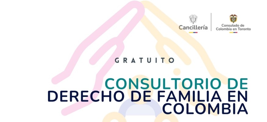 Consulado de Colombia en Toronto invita al Consultorio de Derecho de Familia en Colombia a realizarse el 17 de junio de 2025 