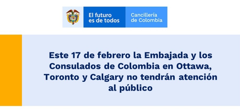 Este 17 de febrero la Embajada y los Consulados de Colombia en Ottawa, Toronto y Calgary no tendrán atención 