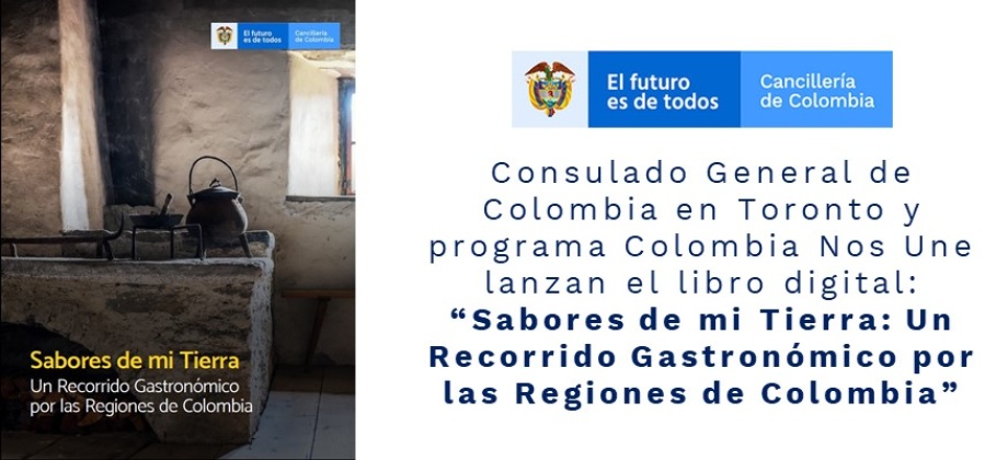Consulado de Colombia en Toronto y programa Colombia Nos Une lanzan el libro digital: “Sabores de mi Tierra: Un Recorrido Gastronómico por las Regiones de Colombia”   