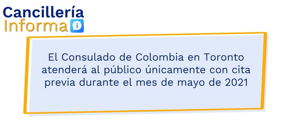 El Consulado de Colombia en Toronto atenderá al público únicamente con cita previa durante el mes de mayo de 2021
