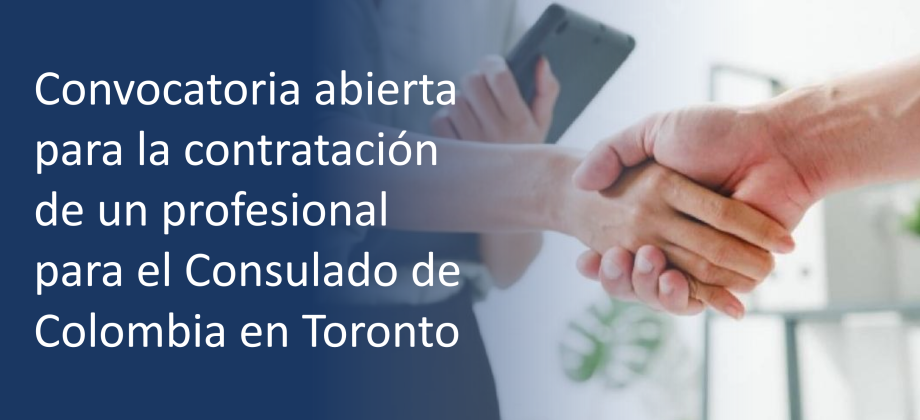 Convocatoria abierta para la contratación de un profesional para el Consulado de Colombia en Toronto, Canadá, durante 2025, a través de una persona jurídica registrada en Ontario, Canadá