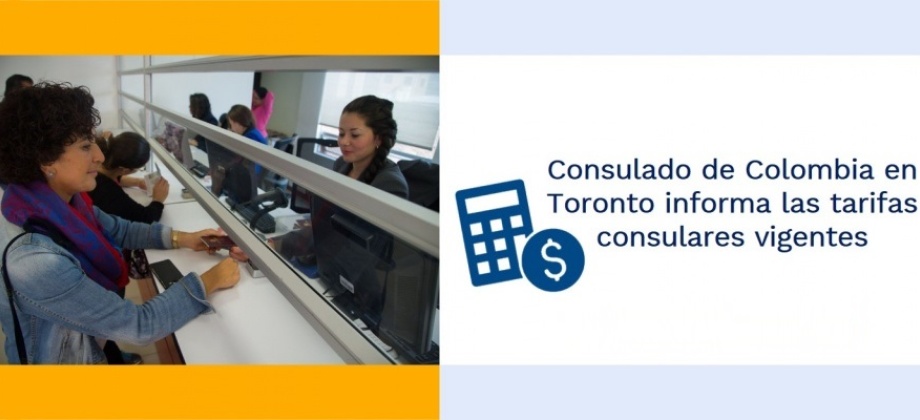 Consulado de Colombia en Toronto informa las tarifas consulares vigentes 