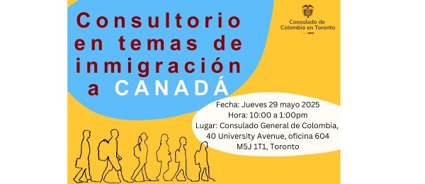 El Consulado de Colombia en Toronto resolverá sus inquietudes sobre temas de inmigración a Canadá el jueves 29 de mayo de 2025