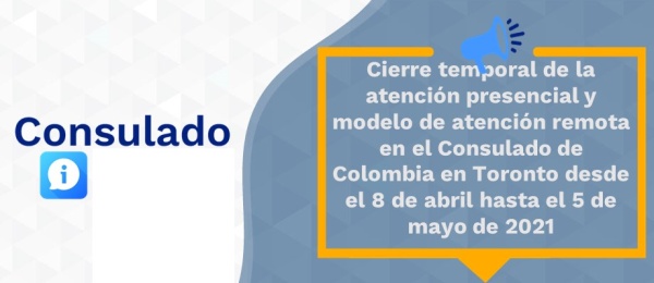 Cierre temporal de la atención presencial y modelo de atención remota en el Consulado de Colombia en Toronto desde el 8 de abril hasta el 5 de mayo