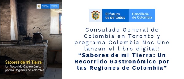 Consulado de Colombia en Toronto y programa Colombia Nos Une lanzan el libro digital: “Sabores de mi Tierra: Un Recorrido Gastronómico por las Regiones de Colombia”   